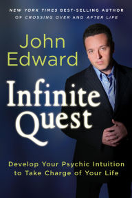 Title: Infinite Quest: Develop Your Psychic Intuition to Take Charge of Your Life, Author: John Edward