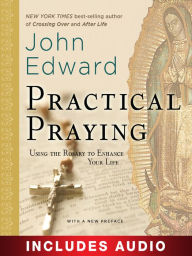 Title: Practical Praying: Using the Rosary to Enhance Your Life, Author: John Edward