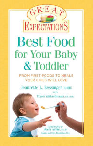 Title: Great Expectations: Best Food for Your Baby & Toddler: From First Foods to Meals Your Child will Love, Author: Jeannette L. Bessinger