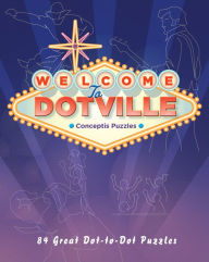 Title: Welcome to Dotville: 80 Great Dot-to-Dot Puzzles, Author: Conceptis Puzzles