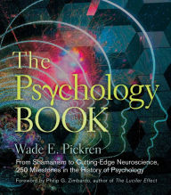 Title: The Psychology Book: From Shamanism to Cutting-Edge Neuroscience, 250 Milestones in the History of Psychology, Author: Wade E. Pickren