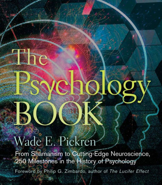 The Psychology Book: From Shamanism to Cutting-Edge Neuroscience, 250 Milestones in the History of Psychology