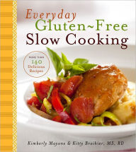 Title: Everyday Gluten-Free Slow Cooking: More Than 140 Delicious Recipes, Author: Kimberly Mayone