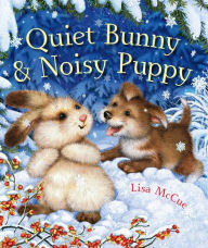 Title: Quiet Bunny & Noisy Puppy, Author: Lisa McCue