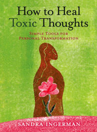 Title: How to Heal Toxic Thoughts: Simple Tools for Personal Transformation, Author: Sandra Ingerman