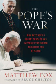 Title: The Pope's War: Why Ratzinger's Secret Crusade Has Imperiled the Church and How It Can Be Saved, Author: Matthew Fox