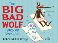 Title: The Big Bad Wolf Goes on Vacation, Author: Delphine Perret