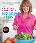 Alternative view 1 of Cristina Ferrare's Big Bowl of Love: Delight Family and Friends with More than 150 Simple, Fabulous Recipes