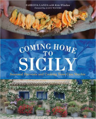 Title: Coming Home to Sicily: Seasonal Harvests and Cooking from Case Vecchie, Author: Fabrizia Lanza