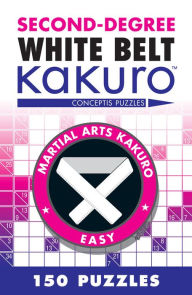 Title: Second-Degree White Belt Kakuro, Author: Conceptis Puzzles