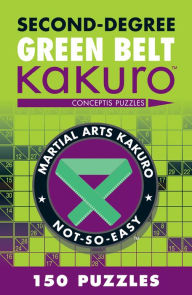 Title: Second-Degree Green Belt Kakuro, Author: Conceptis Puzzles