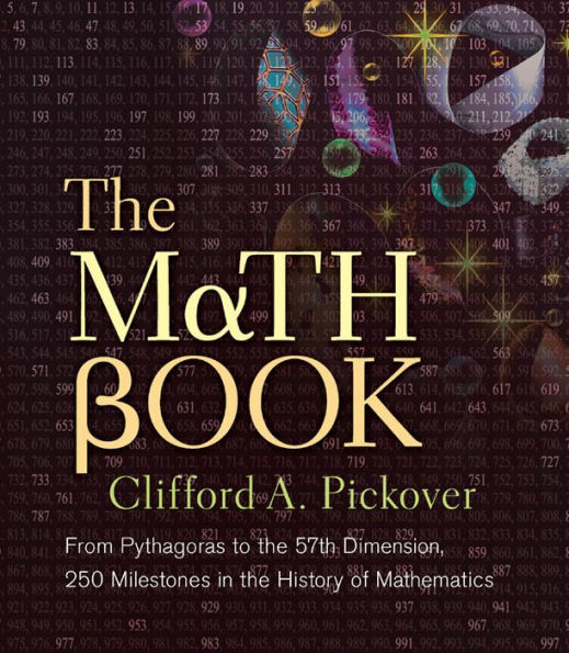 the Math Book: From Pythagoras to 57th Dimension, 250 Milestones History of Mathematics
