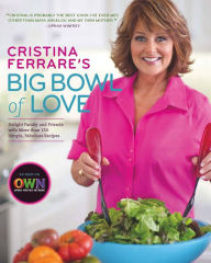 Title: Cristina Ferrare's Big Bowl of Love: Delight Family and Friends with More than 150 Simple, Fabulous Recipes, Author: Cristina Ferrare