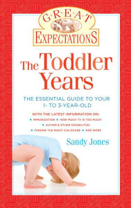 Title: Great Expectations: The Toddler Years: The Essential Guide to Your 1- to 3-Year-Old, Author: Sandy Jones