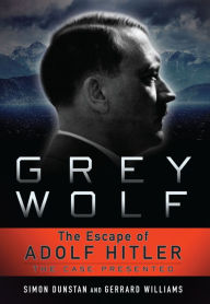 Title: Grey Wolf: The Escape of Adolf Hitler, The Case Presented, Author: Simon Dunstan