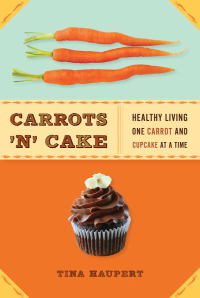 Carrots 'n' Cake: Healthy Living One Carrot and Cupcake at a Time