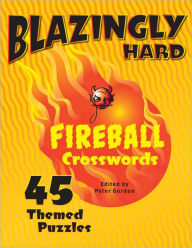 Title: Blazingly Hard Fireball Crosswords: 45 Themed Puzzles, Author: Peter Gordon