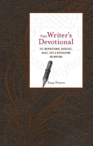 Title: The Writer's Devotional: 365 Inspirational Exercises, Ideas, Tips & Motivations on Writing, Author: Amy Peters