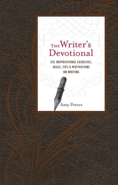 The Writer's Devotional: 365 Inspirational Exercises, Ideas, Tips & Motivations on Writing