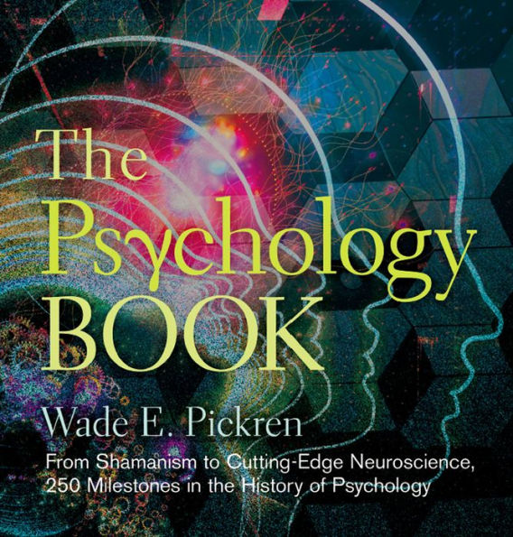 The Psychology Book: From Shamanism to Cutting-Edge Neuroscience, 250 Milestones in the History of Psychology