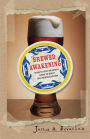 Brewed Awakening: Behind the Beers and Brewers Leading the World's Craft Brewing Revolution