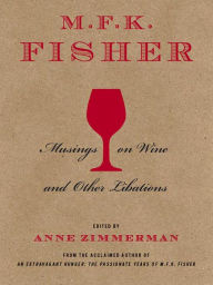 Title: M.F.K. Fisher: Musings on Wine and Other Libations, Author: M. F. K. Fisher