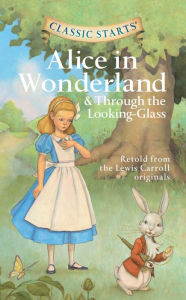 Title: Alice in Wonderland and Through the Looking-Glass (Classic Starts Series), Author: Lewis Carroll