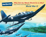 Title: Why Did the Whole World Go to War?: And Other Questions About... World War II, Author: Martin W. Sandler