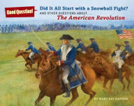 Title: Did It All Start with a Snowball Fight?: And Other Questions About...The American Revolution, Author: Mary Kay Carson