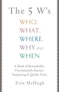 Title: The 5 W's: Who, What, Where, Why and When, Author: Erin McHugh