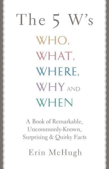 The 5 W's: Who, What, Where, Why and When