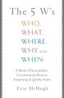 The 5 W's: Who, What, Where, Why and When