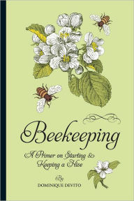 Title: Beekeeping: A Primer on Starting & Keeping a Hive, Author: Dominique DeVito