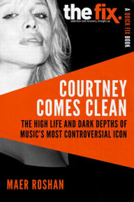 Title: Courtney Comes Clean: The High Life and Dark Depths of Music's Most Controversial Icon, Author: Maer Roshan