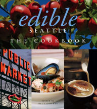 Title: Edible Seattle: The Cookbook, Author: Jill Lightner