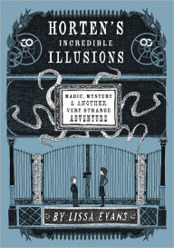 Title: Horten's Incredible Illusions: Magic, Mystery & Another Very Strange Adventure, Author: Lissa Evans