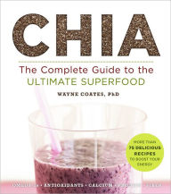 Title: Chia: The Complete Guide to the Ultimate Superfood, Author: Wayne Coates PhD