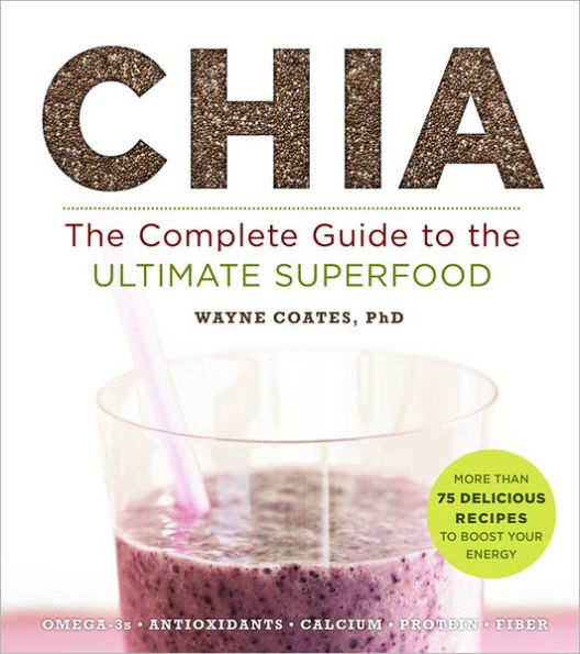 Chia: the Complete Guide to Ultimate Superfood