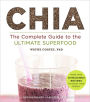 Chia: The Complete Guide to the Ultimate Superfood