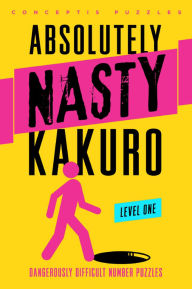 Title: Absolutely Nasty Kakuro Level One, Author: Conceptis Puzzles