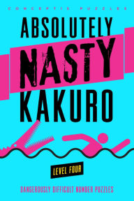 Title: Absolutely Nasty Kakuro Level Four, Author: Conceptis Puzzles