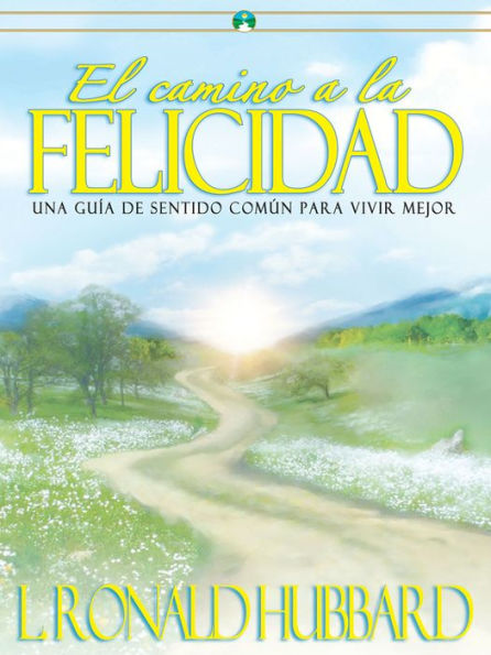 El Camino a la Felicidad: Una Guia Basada en el Sentido Comun para Vivir Mejor