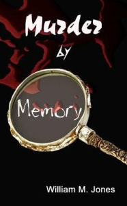 Title: Murder by Memory, Author: William M Jones