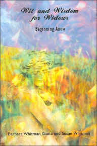 Title: Wit and Wisdom for Widows: Beginning Anew, Author: Barbara Whitman Gaeta