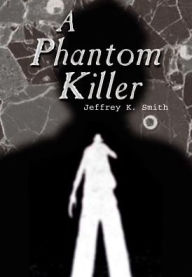 Title: A Phantom Killer, Author: Jeffrey K Smith