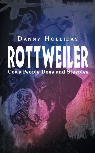 Rottweiler: Cows People Dogs and Steeples