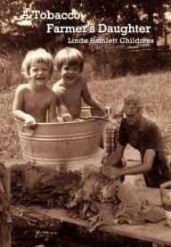 Title: A Tobacco Farmer's Daughter, Author: Linda Hamlett Childress