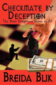 Title: Checkmate by Deception: The Most Dangerous Game of All, Author: Breida Blik