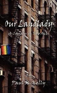 Title: Our Landlady: A Comedy in Two Acts, Author: Paul M Kelly