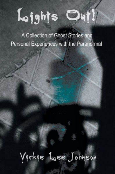 Lights Out!: A Collection of Ghost Stories and Personal Experiences with the Paranormal